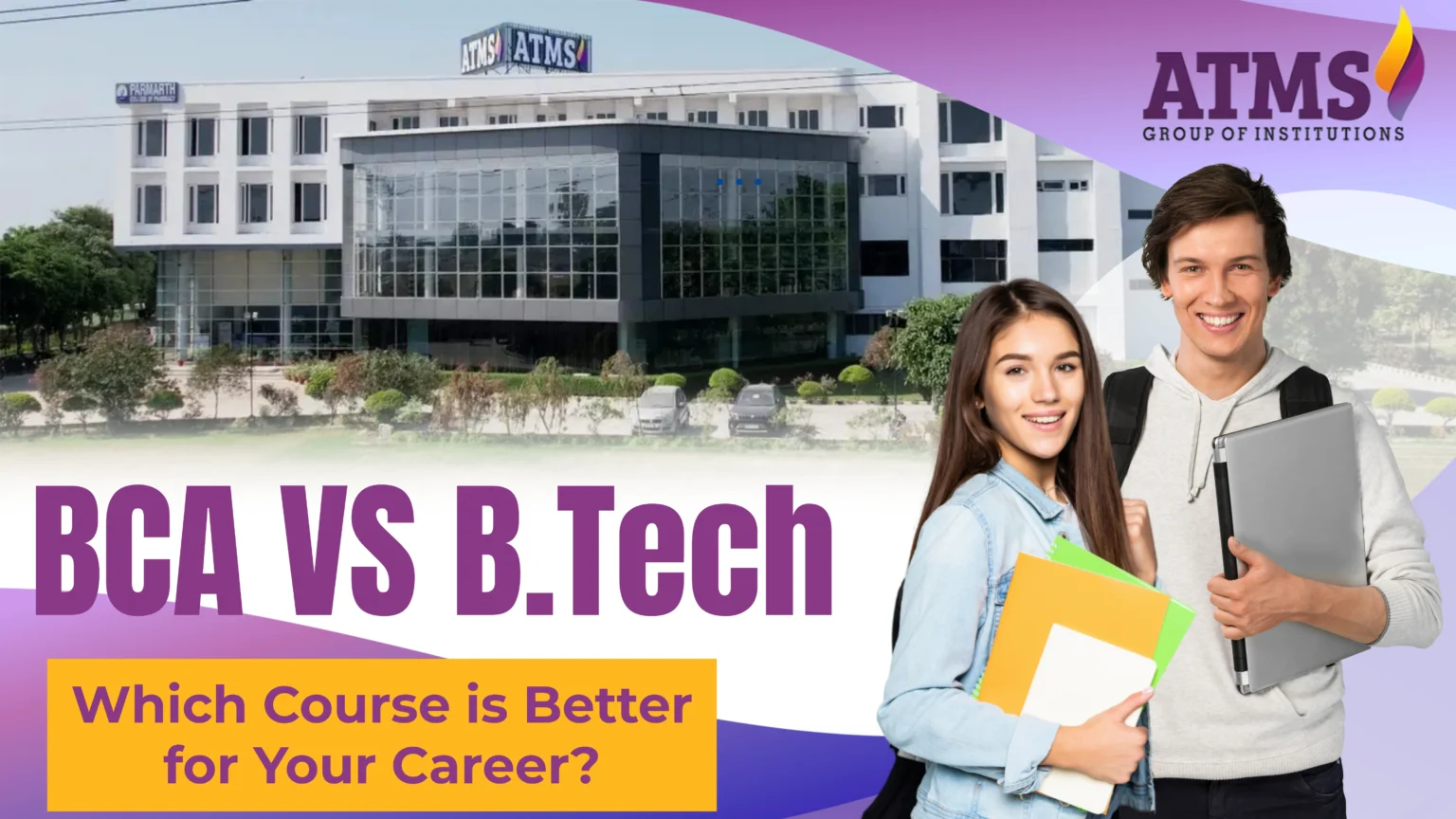A comparison graphic titled 'BCA vs B.Tech' with the ATMS Group of Institutions college building in the background and two smiling students standing in the foreground.