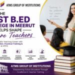 How the Best B.Ed College in Meerut Helps Shape Future Teachers 